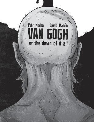 David Marcin, Petr Merka - Van Gogh or The Dawn of It All, Häftad