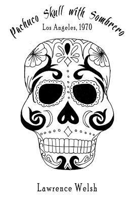 Lawrence Welsh - Pachuco Skull with Sombrero: Los Angeles, 1970, Häftad