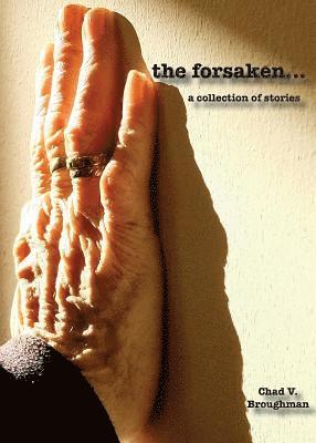 Chad V. Broughman - The forsaken...: a collection of stories, Häftad