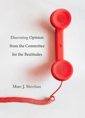 Marc J. Sheehan - Dissenting Opinion from the Committee for the Beatitudes, Häftad. Tillgänglighet: Lägg i varukorg
