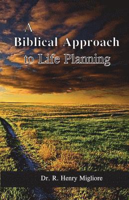 R. Henry Migliore - Biblical Approach to Life Planning, Häftad