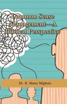 R. Henry Migliore - Common Sense Management: A Biblical Perspective, Häftad