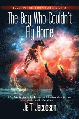 Jeff Jacobson - The Boy Who Couldn't Fly Home: A Gay Teen Coming of Age Paranormal Adventure about Witches, Murder, and Gay Teen Love, Häftad