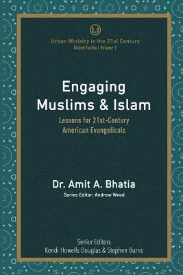 Amit A. Bhatia - Engaging Muslims & Islam: Lessons for 21st-Century American Evangelicals, Häftad