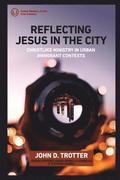 Reflecting Jesus in the City: Christlike Ministry in Urban Immigrant Contexts
