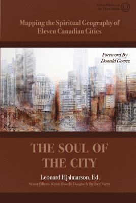 The Soul of the City: Mapping the Spiritual Geography of Eleven Canadian Cities, Häftad