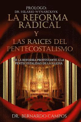 Bernardo Campos - La reforma radical y las raices del pentecostalismo: De la reforma protestante a la pentecostalidad de la iglesia, Häftad