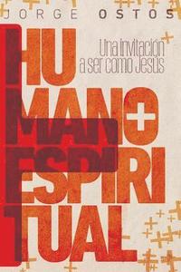 M�s humano, m�s espiritual: Una invitaci�n a ser como Jes�s
