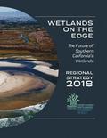 Wetlands on the Edge: The Future of Southern California's Wetlands: Regional Strategy 2018