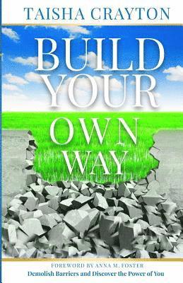 Taisha Crayton - Build Your Own Way: Demolish Barriers and Discover the Power of You, Häftad