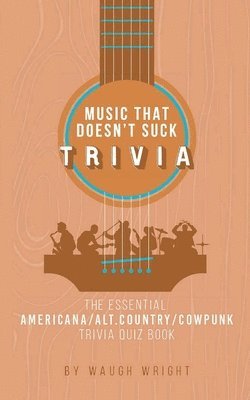 Waugh Wright - Essential Americana/Alt.Country/Cowpunk Music Trivia Quiz Book, Häftad. Tillgänglighet: Lägg i varukorg