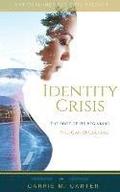 Identity Crisis: The Root of It's Beginning, You Can Overcome