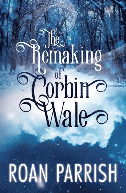 Roan Parrish - Remaking of Corbin Wale, E-bok