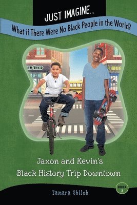 Tamara Shiloh, Karin Fisher-Golton - Just Imagine...What If There Were No Black People in the World?: Jaxon and Kevin's Black History Trip Downtown, Häftad