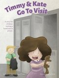 Timmy & Kate Go To Visit: A story for children visiting a loved one in prison.