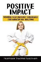 Positive Impact: Winning Self-Defense Strategies for Modern-Day Bullying