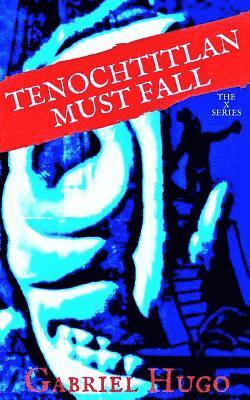 Gabriel Hugo - Tenochtitlan Must Fall, Häftad