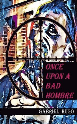 Gabriel Hugo - Once Upon A Bad Hombre, Häftad