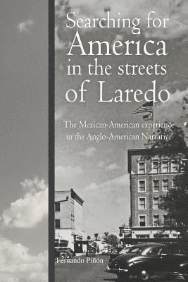 Fernando Pinon - Searching for America in the Streets of Laredo: The Mexican-American Experience in the Anglo-American Narrative, Häftad
