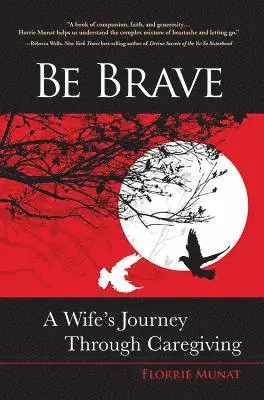 Be Brave: A Wife's Journey Through Caregiving