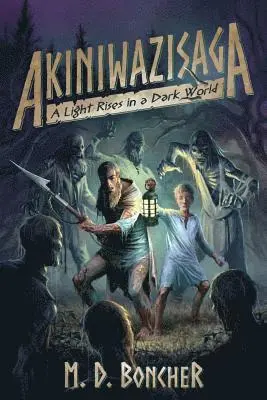 M. D. Boncher - Akiniwazisaga: A Light Rises in a Dark World, Häftad. Tillgänglighet: Lägg i varukorg