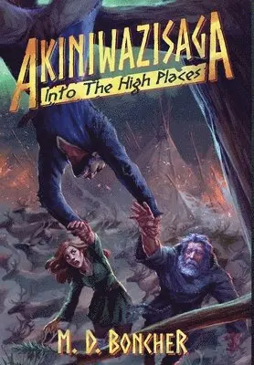 M. D. Boncher - Akiniwazisaga: Into The High Places, Inbunden. Tillgänglighet: Lägg i varukorg