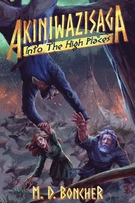 M. D. Boncher - Akiniwazisaga: Into The High Places, Häftad. Tillgänglighet: Lägg i varukorg