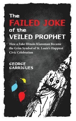 George Garrigues, Lisa Gale Garrigues - Failed Joke of the Veiled Prophet, Inbunden