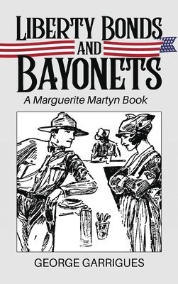 George L. Garrigues - Liberty Bonds and Bayonets: A Marguerite Martyn Book, Inbunden. Tillgänglighet: Lägg i varukorg