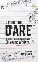 Cynthea Liu - I Took the Dare: 1 Book. 1 Social Experiment. 18 Young Writers, Häftad