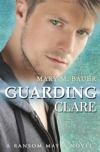 Guarding Clare: A Ransom Mayes Novel