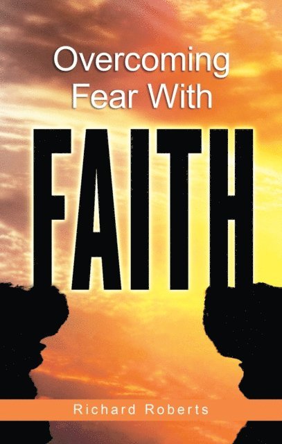 Richard Roberts - Overcoming Fear with Faith, E-bok