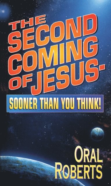 Oral Roberts - Second Coming of Jesus - Sooner Than You Think, E-bok