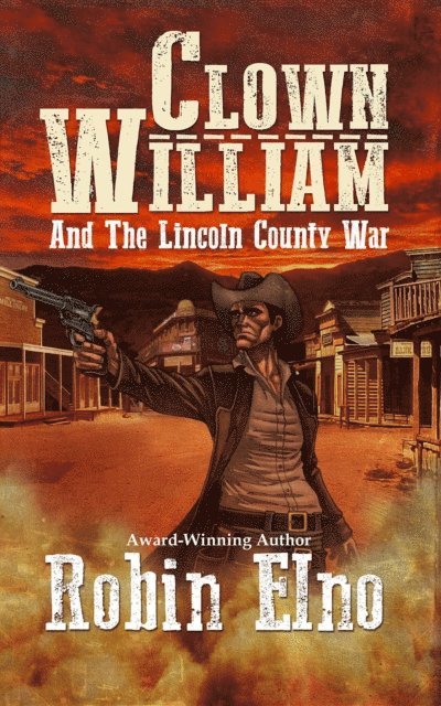 Robin Elno - Clown William and the Lincoln County War, E-bok