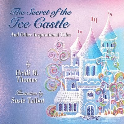 Heidi M Thomas - Secret of the Ice Cast & Other Inspirational Tales, Häftad