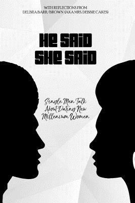 Delbra Brown - He Said She Said: Single Men Talk About Dating New Millinneum Women, Häftad