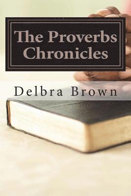 Delbra Brown - The Proverbs Chronicles: Aligning your character with the Book of Wisdom, Häftad