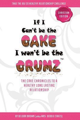 Delbra Brown - If I Can't Be The Cake, I Won't Be The Crumz (Christian Edition): Christian Edition, Häftad