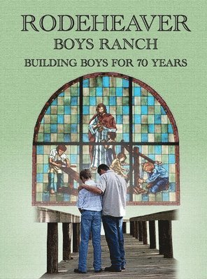 Susan D Brandenburg - Rodeheaver Boys Ranch - Building Boys for Seventy Years, Inbunden