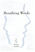 Breathing Words: A Year of Writing Together