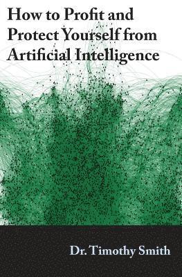 Timothy J Smith - How to Profit and Protect Yourself from Artificial Intelligence, Häftad
