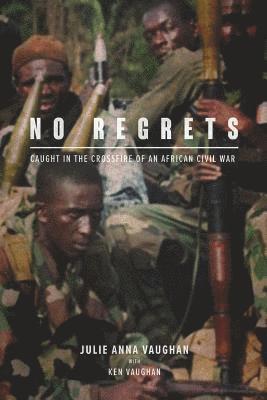 Julia Vaughan, Vaughan Ken - No Regrets: Caught in the Crossfire of an African Civil War, Häftad