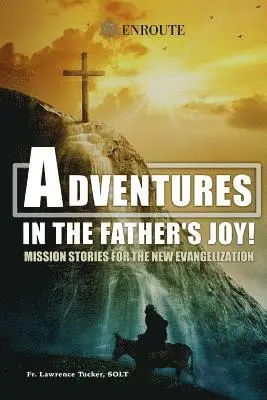 Lawrence Edward Tucker Solt - Adventures in the Father's Joy!, Häftad. Tillgänglighet: Lägg i varukorg