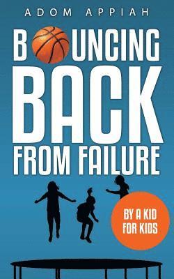 Adom Appiah - Bouncing Back from Failure: By a Kid for Kids, Häftad