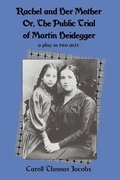 Rachel and Her Mother: Or, the Public Trial of Martin Heidegger