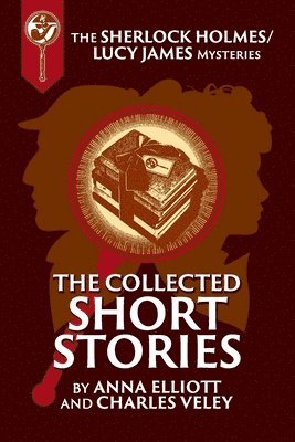 Anna Elliott, Charles Veley - Collected Sherlock Holmes and Lucy James Short Stories, Häftad. Tillgänglighet: Lägg i varukorg