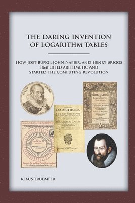 Klaus Truemper - Daring Invention of Logarithm Tables, Häftad. Tillgänglighet: Lägg i varukorg