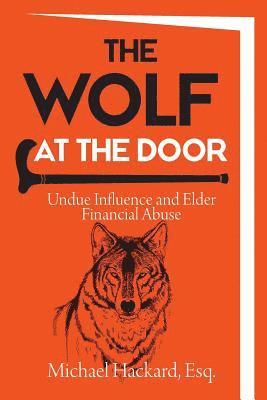 Michael Hackard - The Wolf at the Door: Undue Influence and Elder Financial Abuse, Häftad. Tillgänglighet: Tillfälligt slut