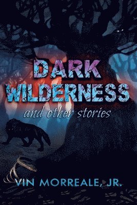 Vin Morreale Jr - Dark Wilderness, Häftad