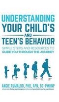 Understanding Your Child's and Teen's Behavior: Simple Steps and Resources to Guide You Through the Journey